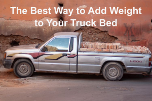 The Best Way to Add Weight to Your Truck Bed
